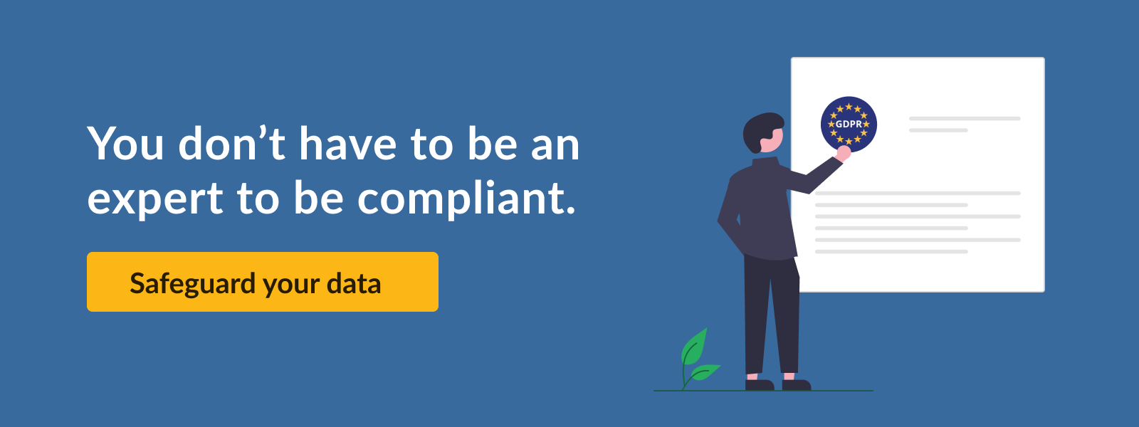 You don’t have to be an expert to be data compliant. Safeguard your data